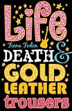 Life, Death and Gold Leather Trousers