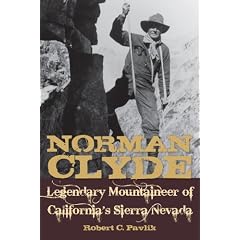 Norman Clyde: Legendary Mountaineer of California's Sierra Nevada