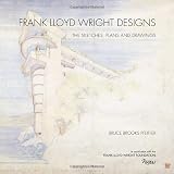 Frank Lloyd Wright Designs: The Sketches, Plans, and Drawings