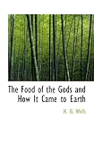 The Food of the Gods And How It Came to Earth