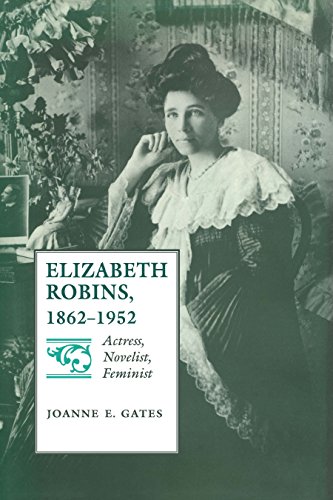 Elizabeth Robins, 1862-1952: Actress, Novelist, Feminist