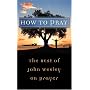 How to Pray: The Best of John Wesley on Prayer (Value Books)