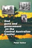 God, guns and government on the Central Australian frontier
