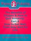 The Benefits of Oxygen & How to Quit Smoking: Part 8 How to Get Well, Then Stay Well for Life