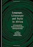 Language, literature and style in Africa : a festschrift for Professor Christopher Olatunji Awonuga