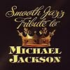 Michael Jackson Smooth Jazz Tribute