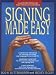 Signing Made Easy (A Complete Program for Learning Sign Language.  Includes Sentence Drills and Exercises for Increased Comprehension and Signing Skill)