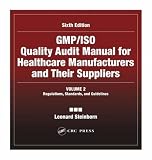GMP/ISO Quality Audit Manual for Healthcare Manufacturers and Their
Suppliers, Sixth Edition - Volume 2 Regulations, Standards, and
Guidelines