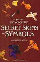 The Element Encyclopedia of Secret Signs and Symbols: The Ultimate A-Z Guide from Alchemy to the Zodiac