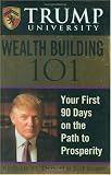 Trump University Wealth Building 101: Your First 90 Days on the Path to Prosperity