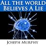 All the World Believes a Lie
