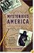 Mysterious America: The Ultimate Guide to the Nation's Weirdest Wonders, Strangest Spots, and Creepiest Creatures