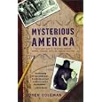 Mysterious America: The Ultimate Guide to the Nation's Weirdest Wonders, Strangest Spots, and Creepiest Creatures by Loren Coleman