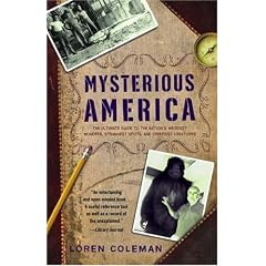 Mysterious America: The Ultimate Guide to the Nation's Weirdest Wonders, Strangest Spots, and Creepiest Creatures