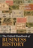 The Oxford Handbook of Business History (Oxford Handbooks in Business & Management)