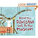 How the Dinosaur Got to the Museum (How the . . . Got to the Museum)