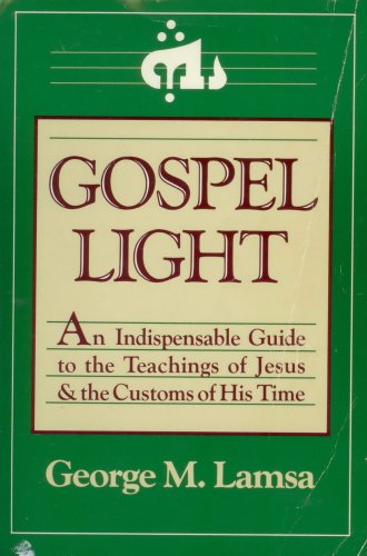 gospel light an indispensable guide to the teachings of jesus and the customs of his time