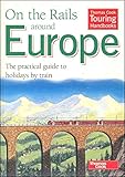 On the rails around Europe : the practical guide to holidays by train