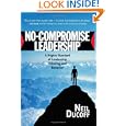 No-Compromise Leadership: A Higher Standard of Leadership, Thinking and Behavior by Neil Ducoff and Cameron Taylor