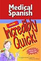 Medical Spanish Made Incredibly Quick! (Incredibly Easy! Series)