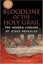 Bloodline of the Holy Grail: The Hidden Lineage of Jesus Revealed