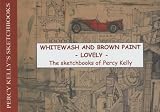 Whitewash and brown paint - lovely : the sketchbooks of Percy Kelly