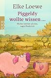 Piggeldy wollte wissen ...: Nichts leichter als das, sagte Frederick - Elke Loewe