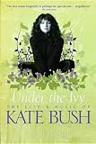 Under the Ivy: The Life and Music of Kate Bush (Updated Paperback Edition)