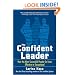 The Confident Leader: How the Most Successful People Go From Effective to Exceptional