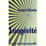 LONGEVITE L'art de vivre vieux sans souffrirpar Georges Lakhovsky