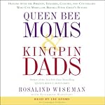 Queen Bee Moms and Kingpin Dads | Rosalind Wiseman,Elizabeth Rapoport