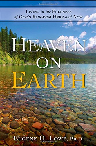 Heaven on Earth: Living in the Fullness of God's Kingdom Here and Now
