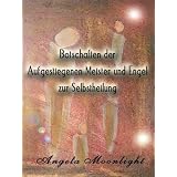Botschaften der Aufgestiegenen Meister und Engel zur Selbstheilungvon "Angela Moonlight"