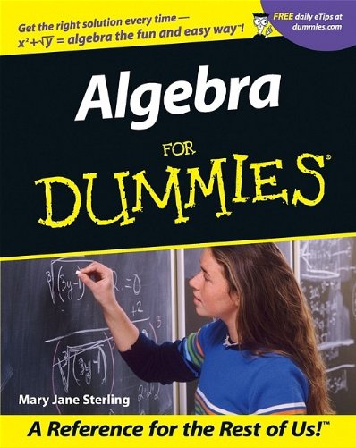 Algebra for Dummies, by Mary Jane Sterling Algebra for Dummies, by Mary Jane Sterling