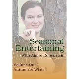 Seasonal Entertaining with Aimee Rubenstein Volume One ~ Autumn and Winter