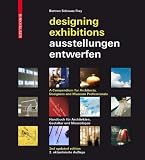 Designing Exhibitions: A Compendium for Architects, Designers and Museum Professionals (2nd, Updated Edition) (English and German Edition)