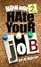 How Not 2 Hate Your Job
