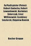 Produkt-Bild: Fu&szlig;ballspieler (Polen): Robert Gadocha, Blazej Radler, Friedrich Scherfke, Jerzy Engel, Artur Wichniarek, Kazimierz G&oacute;rski, Jacek Krzyn&oacute;wek, Roman ... Zurawski, Stefan Majewski, Eugen Polanski