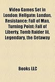 Video Games Set in London: Hellgate: London, Resistance: Fall of Man, Turning Point: Fall of Liberty, Tomb Raider III, Legendary, the Getaway-