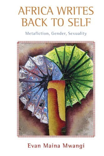 Africa Writes Back to Self: Metafiction, Gender, Sexuality
