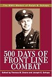 500 Days of Front Line Combat: The WWII Memoir of Ralph B. Schaps