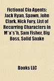 Fictional CIA Agents: Jack Ryan, Spawn, John Clark, Nick Fury, List of Recurring Characters in M*A*S*H, Sam Fisher, Big Boss, Solid Snake