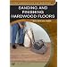 Sanding And Finishing Hardwood Floors (DVD Edition)