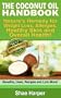 The ORIGINAL Coconut Oil Handbook: Nature's Remedy for Weight Loss, Allergies & Overall Health -Benefits, Uses, Recipes + More! (Coc. Oil is allowed on Paleo Diet, Raw Food Diet, Gluten Free Diet)