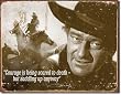 John Wayne - Courage Tin Sign 16"w x 13"H