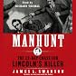 Manhunt: The 12-Day Chase for Lincoln's Killer