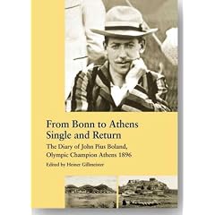 From Bonn to Athens - Single and Return: The Diary of John Pius Boland, Olympic Champion 1896