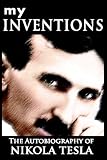 My Inventions: The Autobiography of Nikola Tesla