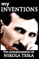 My Inventions: The Autobiography of Nikola Tesla