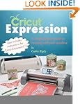 Cricut Expression: A Comprehensive Gu...